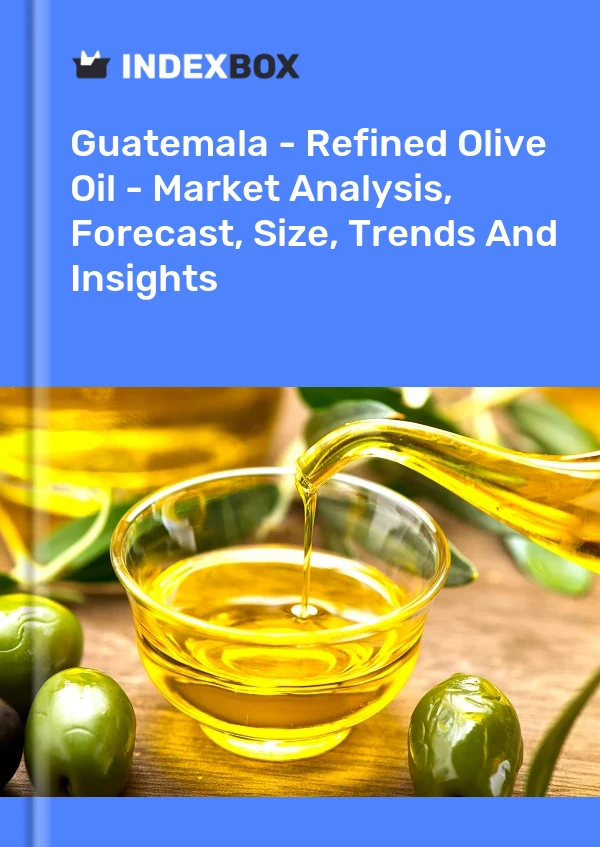 Guatemala - Refined Olive Oil - Market Analysis, Forecast, Size, Trends And Insights