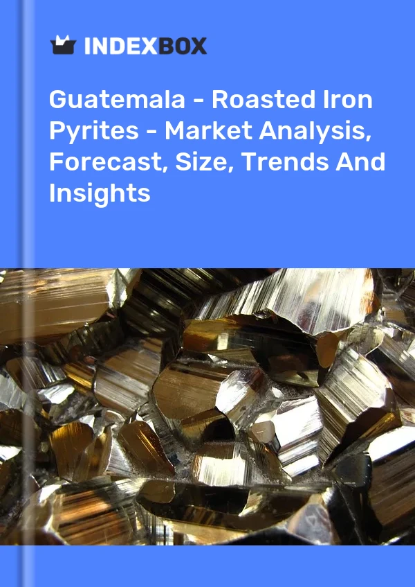 Guatemala - Roasted Iron Pyrites - Market Analysis, Forecast, Size, Trends And Insights