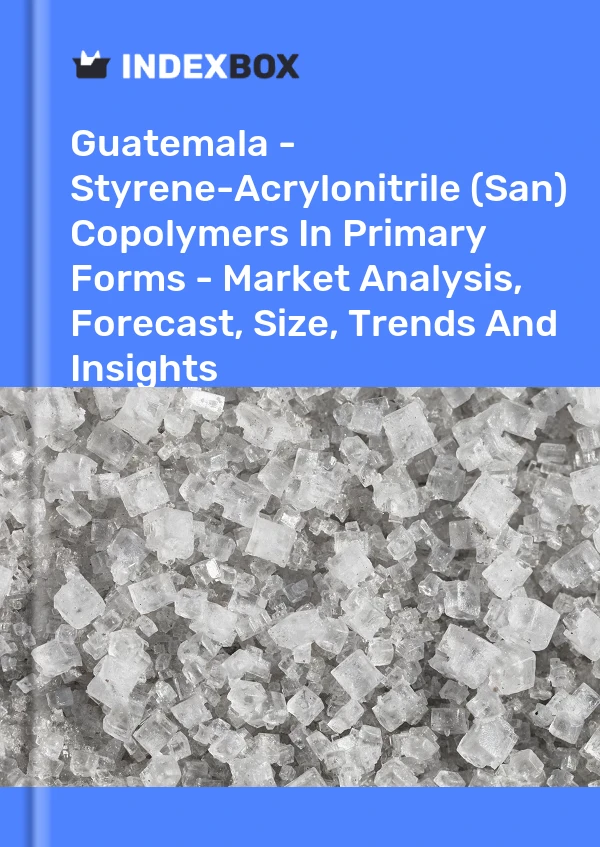 Report Guatemala - Styrene-Acrylonitrile (San) Copolymers in Primary Forms - Market Analysis, Forecast, Size, Trends and Insights for 499$