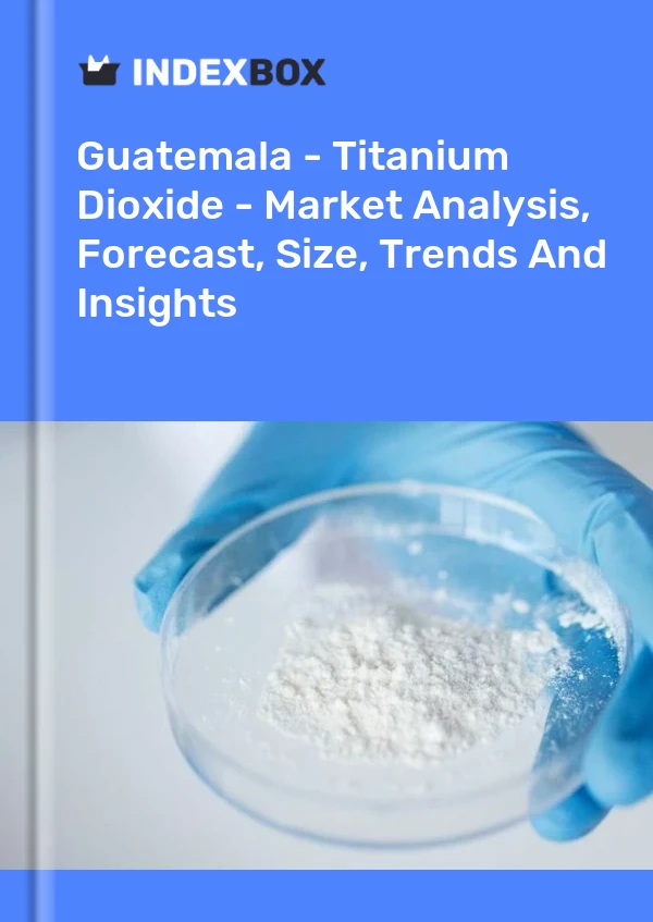 Report Guatemala - Titanium Dioxide - Market Analysis, Forecast, Size, Trends and Insights for 499$