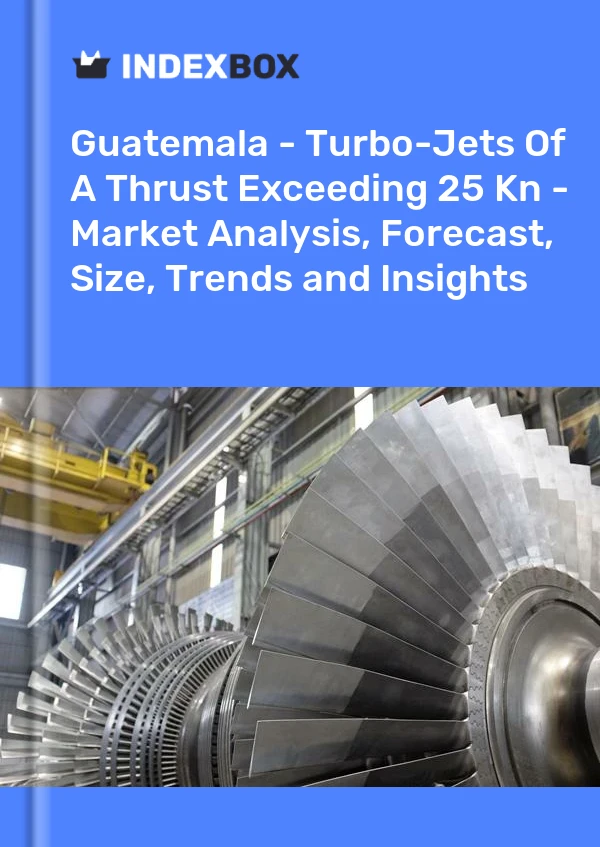 Report Guatemala - Turbo-Jets of A Thrust Exceeding 25 Kn - Market Analysis, Forecast, Size, Trends and Insights for 499$