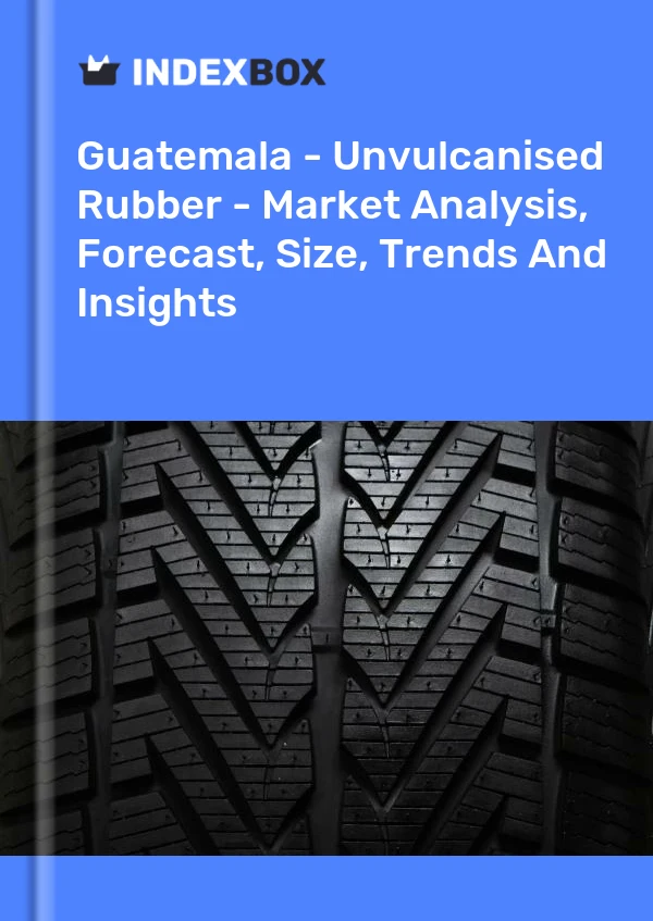 Report Guatemala - Unvulcanised Rubber - Market Analysis, Forecast, Size, Trends and Insights for 499$