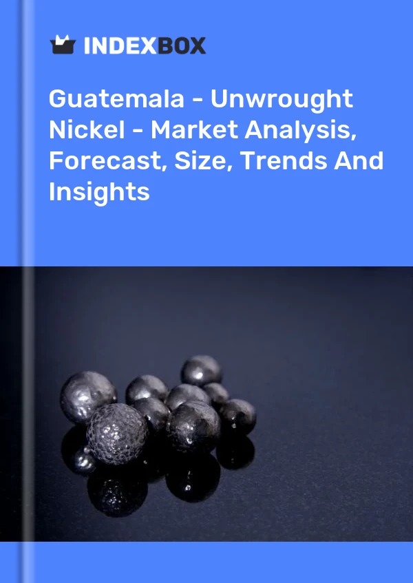Report Guatemala - Unwrought Nickel - Market Analysis, Forecast, Size, Trends and Insights for 499$