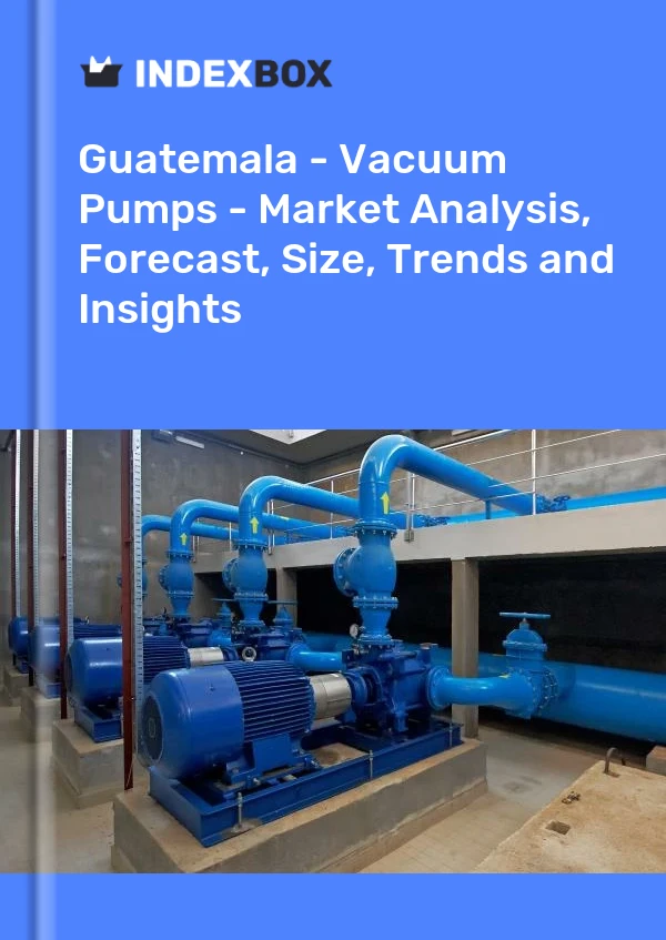 Report Guatemala - Vacuum Pumps - Market Analysis, Forecast, Size, Trends and Insights for 499$
