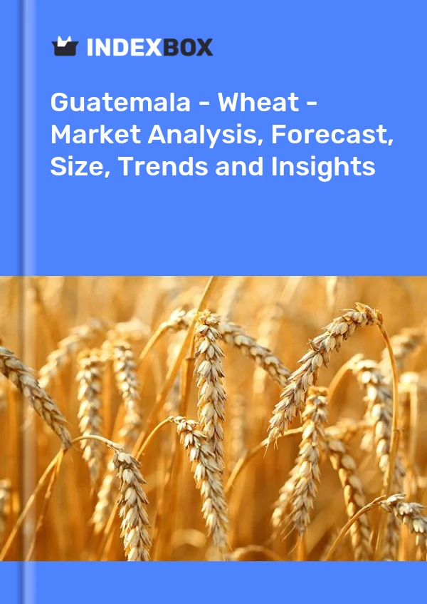 Report Guatemala - Wheat - Market Analysis, Forecast, Size, Trends and Insights for 499$