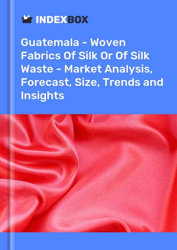 Report Guatemala - Woven Fabrics of Silk or of Silk Waste - Market Analysis, Forecast, Size, Trends and Insights for 499$