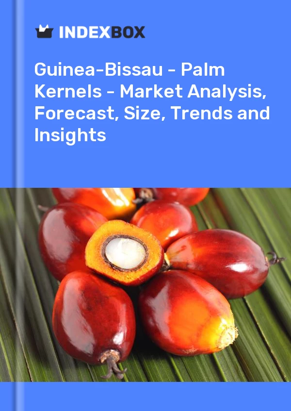 Report Guinea-Bissau - Palm Kernels - Market Analysis, Forecast, Size, Trends and Insights for 499$