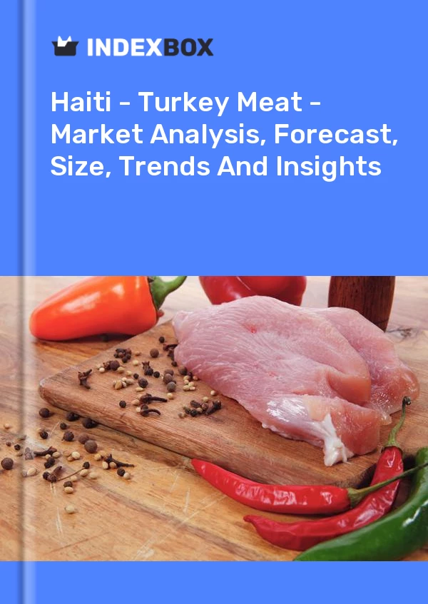 Report Haiti - Turkey Meat - Market Analysis, Forecast, Size, Trends and Insights for 499$