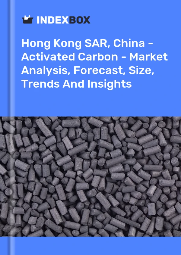 Hong Kong SAR, China - Activated Carbon - Market Analysis, Forecast, Size, Trends And Insights