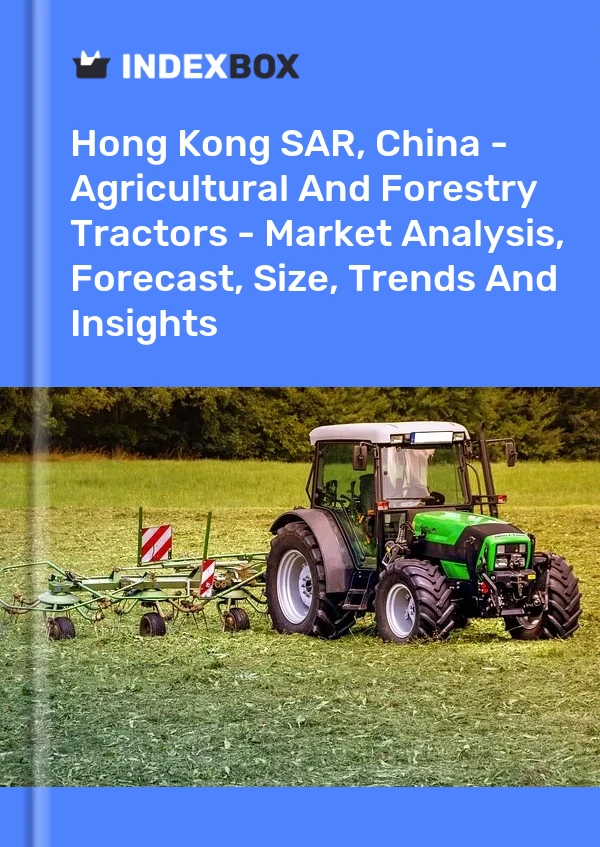 Report Hong Kong SAR, China - Agricultural and Forestry Tractors - Market Analysis, Forecast, Size, Trends and Insights for 499$