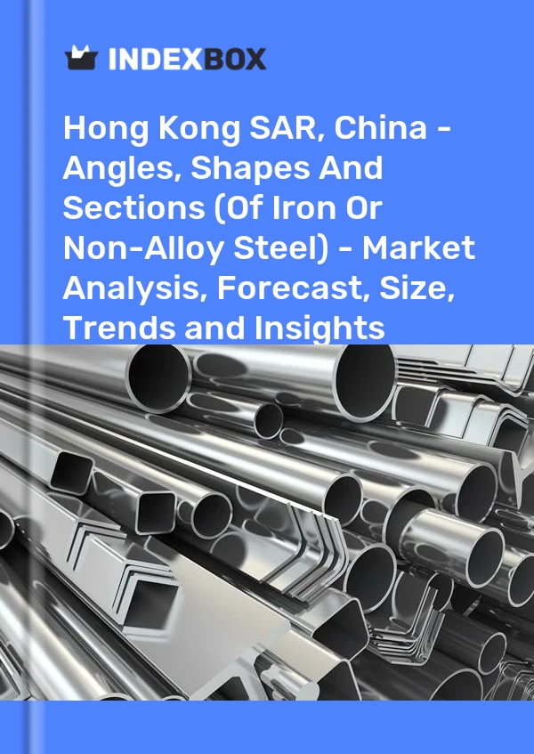 Report Hong Kong SAR, China - Angles, Shapes and Sections (Of Iron or Non-Alloy Steel) - Market Analysis, Forecast, Size, Trends and Insights for 499$