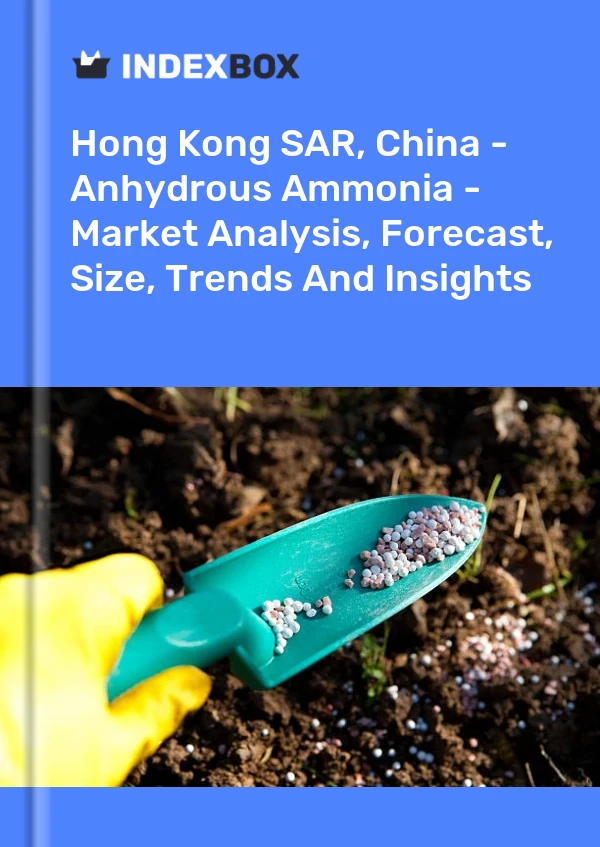 Report Hong Kong SAR, China - Anhydrous Ammonia - Market Analysis, Forecast, Size, Trends and Insights for 499$
