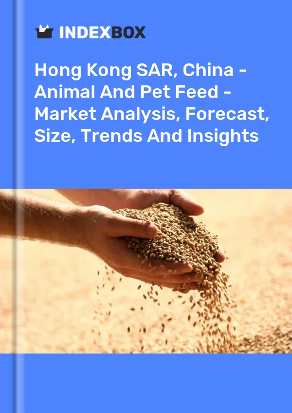 Hong Kong SAR, China - Animal And Pet Feed - Market Analysis, Forecast, Size, Trends And Insights