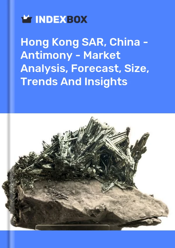 Hong Kong SAR, China - Antimony - Market Analysis, Forecast, Size, Trends And Insights