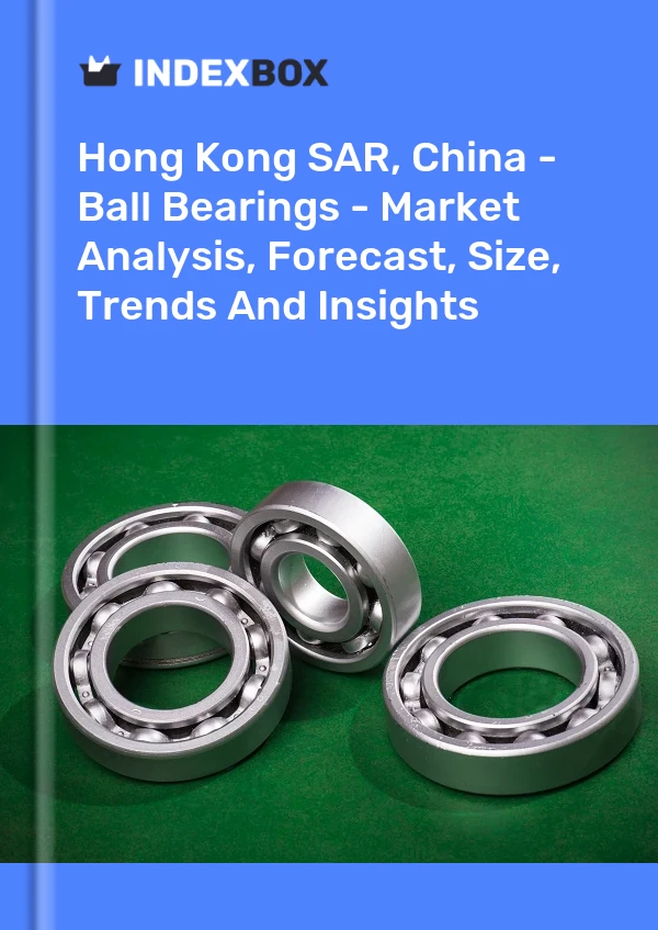 Report Hong Kong SAR, China - Ball Bearings - Market Analysis, Forecast, Size, Trends and Insights for 499$