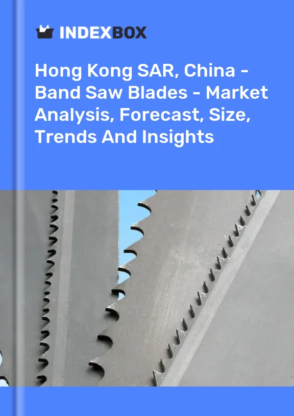 Report Hong Kong SAR, China - Band Saw Blades - Market Analysis, Forecast, Size, Trends and Insights for 499$