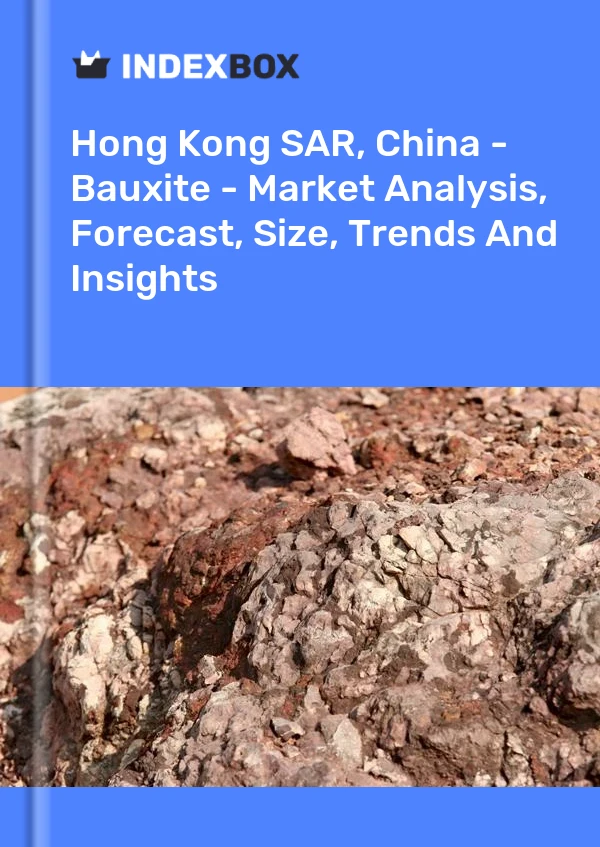 Report Hong Kong SAR, China - Bauxite - Market Analysis, Forecast, Size, Trends and Insights for 499$
