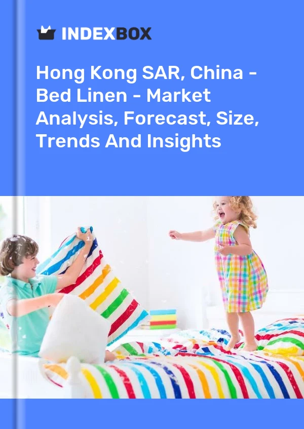 Hong Kong SAR, China - Bed Linen - Market Analysis, Forecast, Size, Trends And Insights
