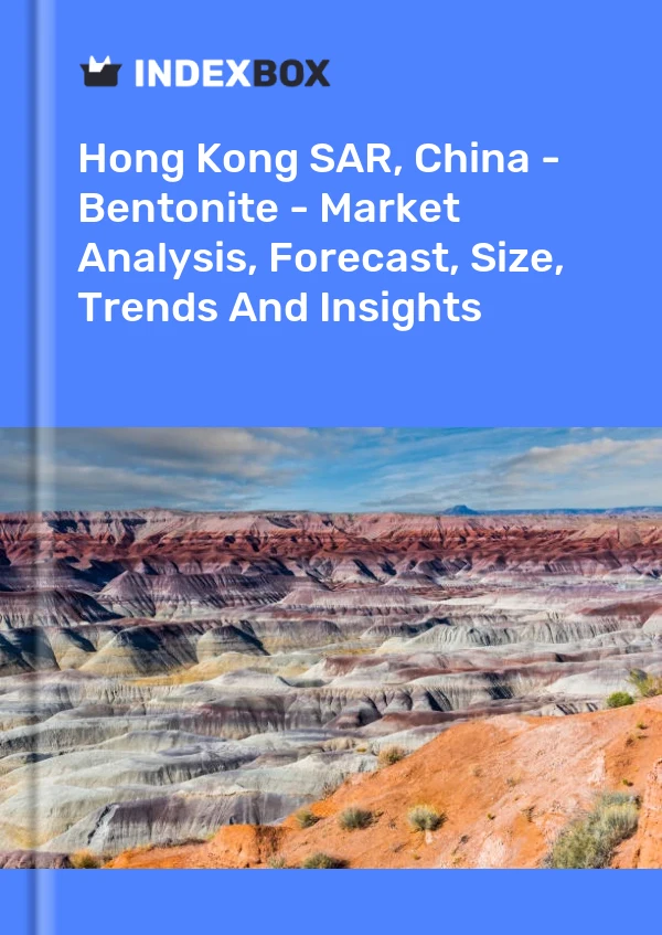 Hong Kong SAR, China - Bentonite - Market Analysis, Forecast, Size, Trends And Insights
