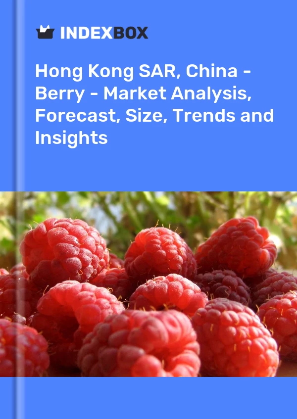 Report Hong Kong SAR, China - Berry - Market Analysis, Forecast, Size, Trends and Insights for 499$