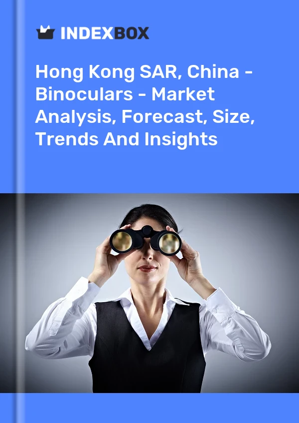 Report Hong Kong SAR, China - Binoculars - Market Analysis, Forecast, Size, Trends and Insights for 499$