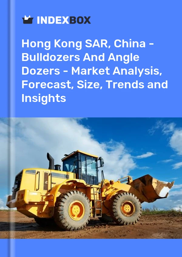 Report Hong Kong SAR, China - Bulldozers and Angle Dozers - Market Analysis, Forecast, Size, Trends and Insights for 499$