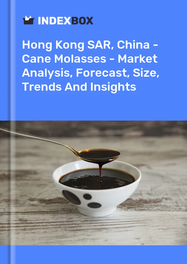 Hong Kong SAR, China - Cane Molasses - Market Analysis, Forecast, Size, Trends And Insights