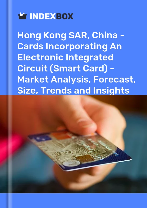 Report Hong Kong SAR, China - Cards Incorporating An Electronic Integrated Circuit (Smart Card) - Market Analysis, Forecast, Size, Trends and Insights for 499$