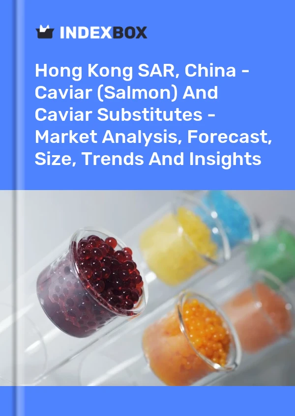 Report Hong Kong SAR, China - Caviar (Salmon) and Caviar Substitutes - Market Analysis, Forecast, Size, Trends and Insights for 499$