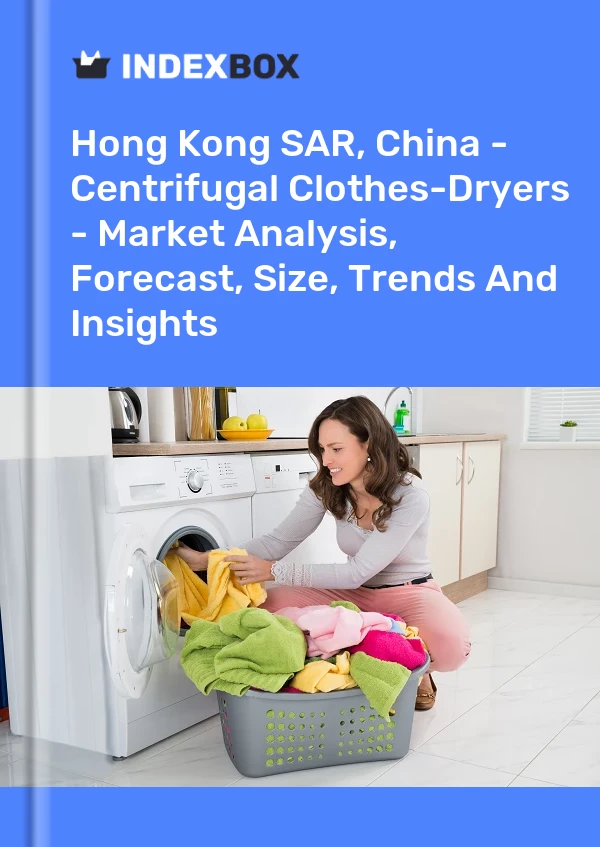 Report Hong Kong SAR, China - Centrifugal Clothes-Dryers - Market Analysis, Forecast, Size, Trends and Insights for 499$