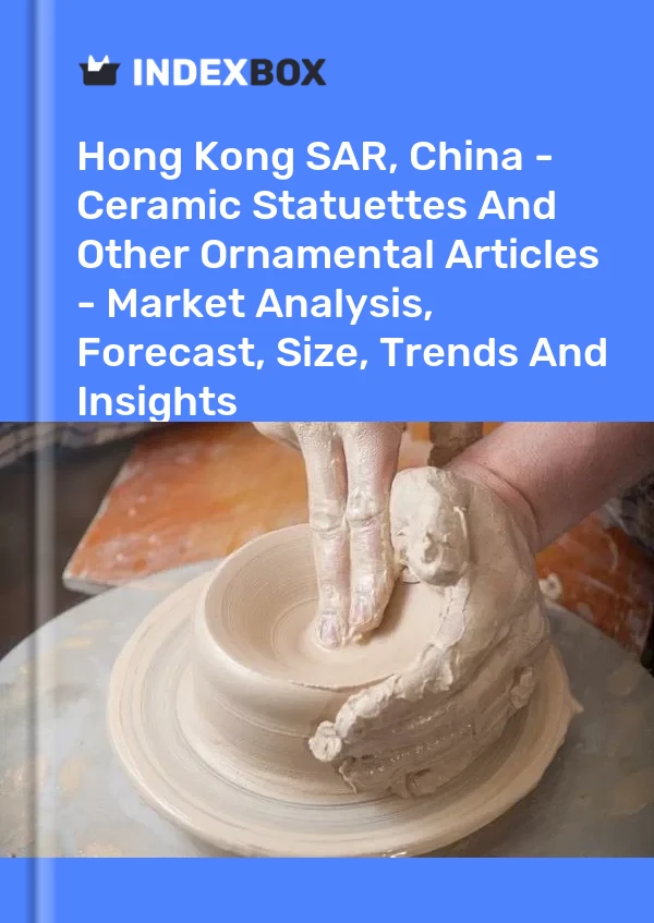 Report Hong Kong SAR, China - Ceramic Statuettes and Other Ornamental Articles - Market Analysis, Forecast, Size, Trends and Insights for 499$