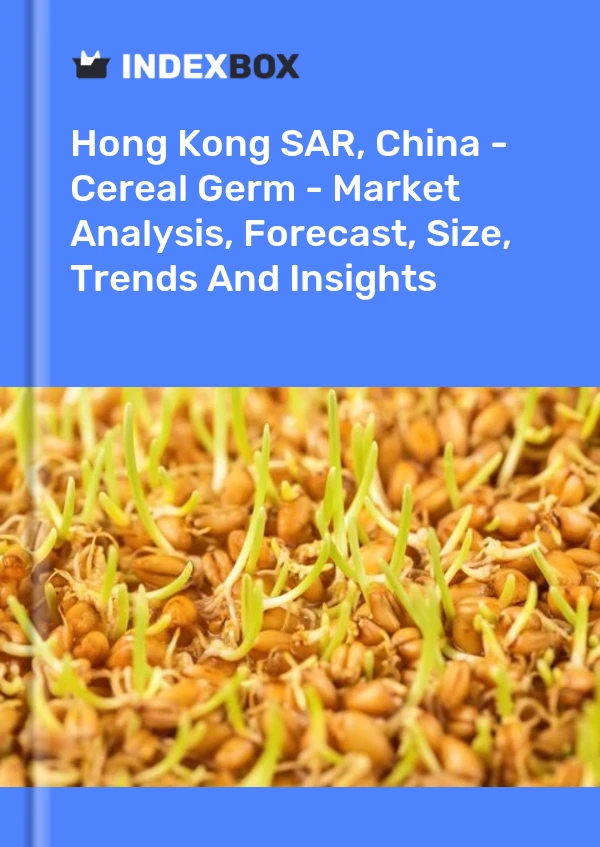 Hong Kong SAR, China - Cereal Germ - Market Analysis, Forecast, Size, Trends And Insights