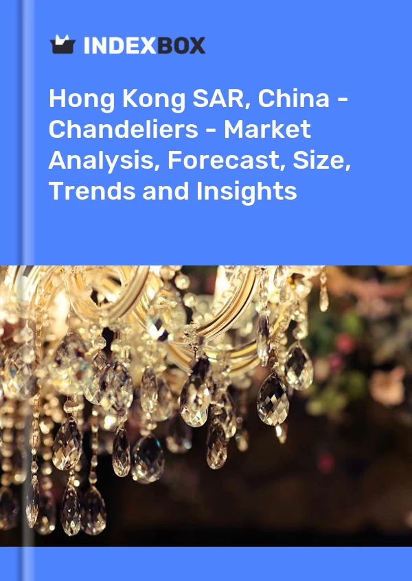 Report Hong Kong SAR, China - Chandeliers - Market Analysis, Forecast, Size, Trends and Insights for 499$