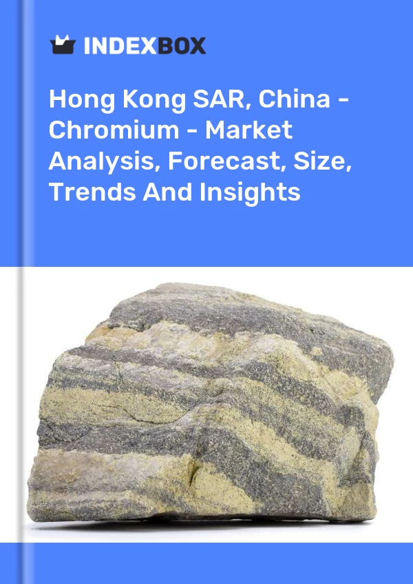 Report Hong Kong SAR, China - Chromium - Market Analysis, Forecast, Size, Trends and Insights for 499$