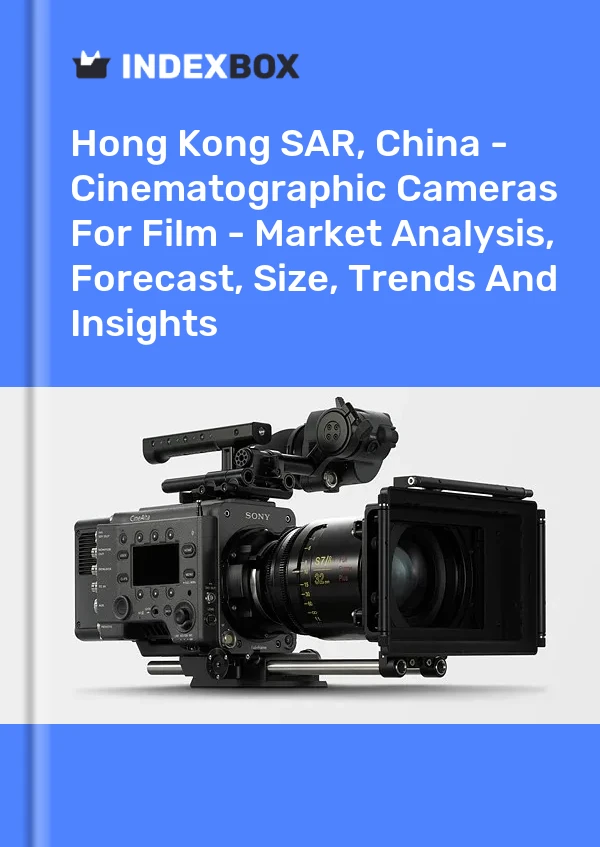 Hong Kong SAR, China - Cinematographic Cameras For Film - Market Analysis, Forecast, Size, Trends And Insights