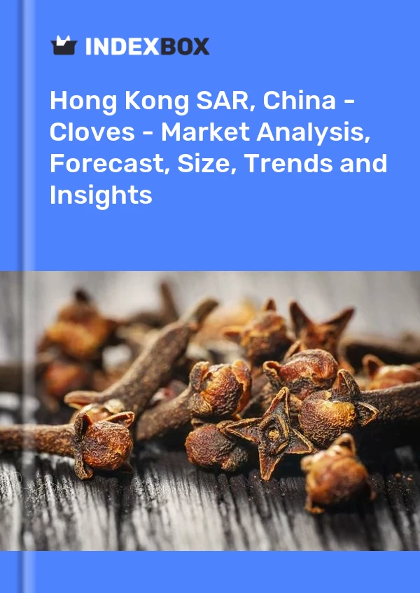 Report Hong Kong SAR, China - Cloves - Market Analysis, Forecast, Size, Trends and Insights for 499$