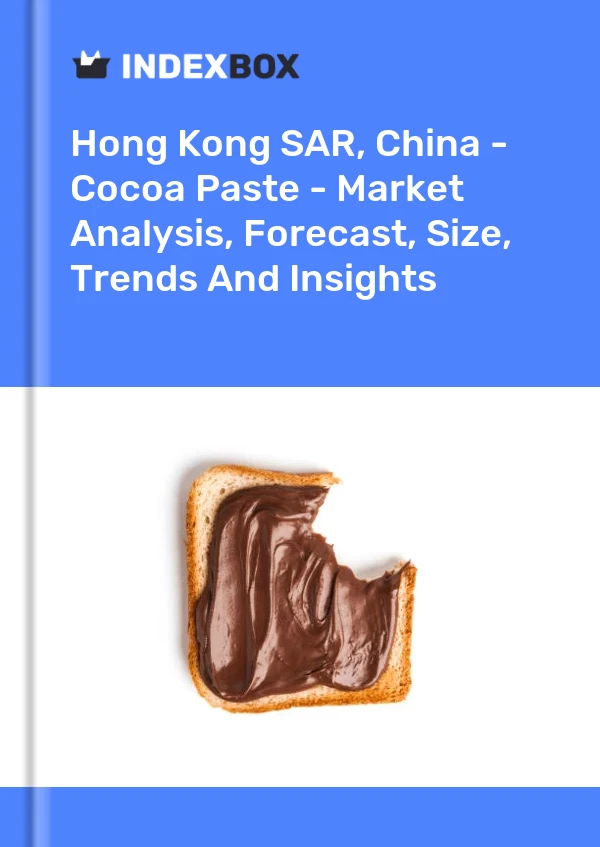 Hong Kong SAR, China - Cocoa Paste - Market Analysis, Forecast, Size, Trends And Insights
