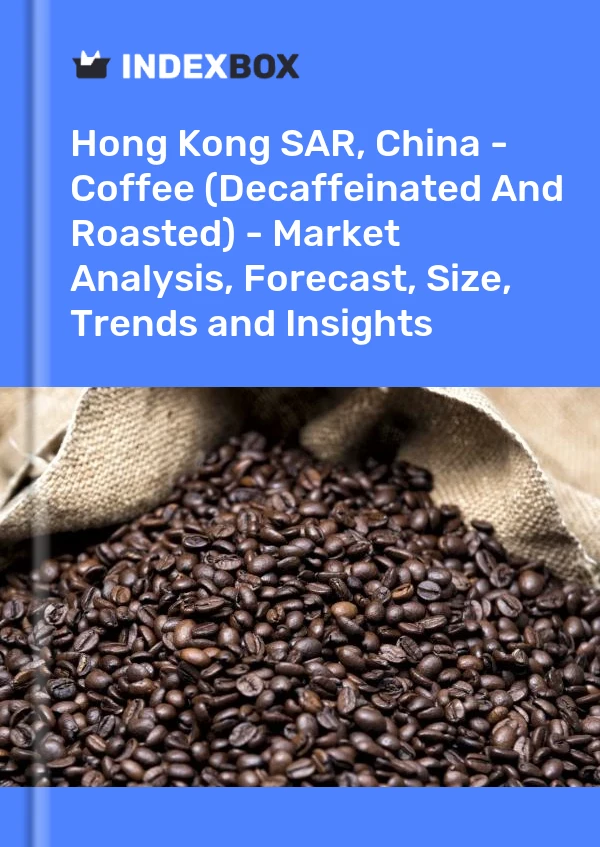 Report Hong Kong SAR, China - Coffee (Decaffeinated and Roasted) - Market Analysis, Forecast, Size, Trends and Insights for 499$
