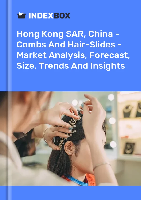 Hong Kong SAR, China - Combs And Hair-Slides - Market Analysis, Forecast, Size, Trends And Insights