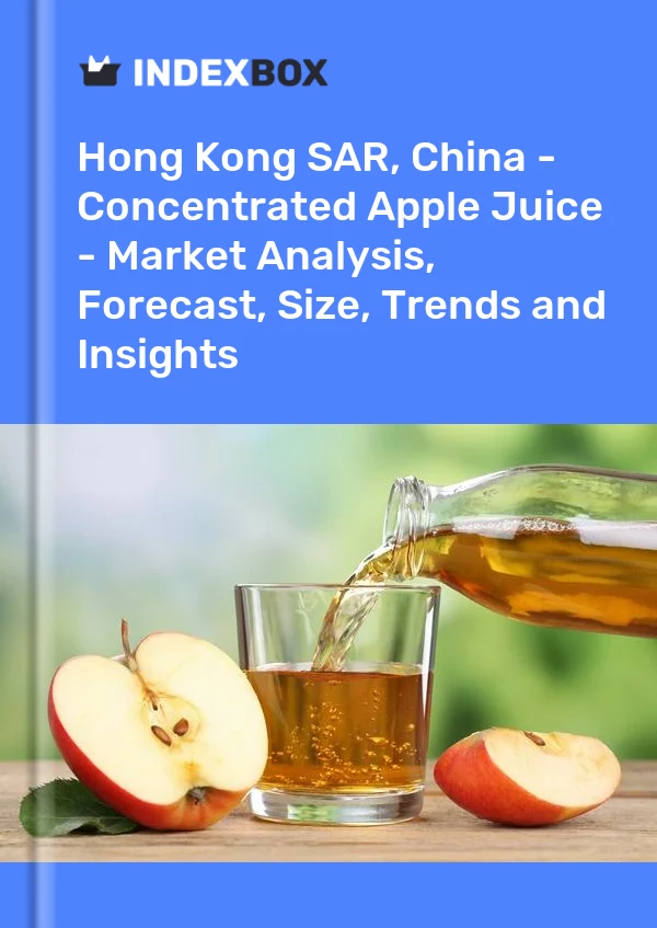 Hong Kong SAR, China - Concentrated Apple Juice - Market Analysis, Forecast, Size, Trends and Insights
