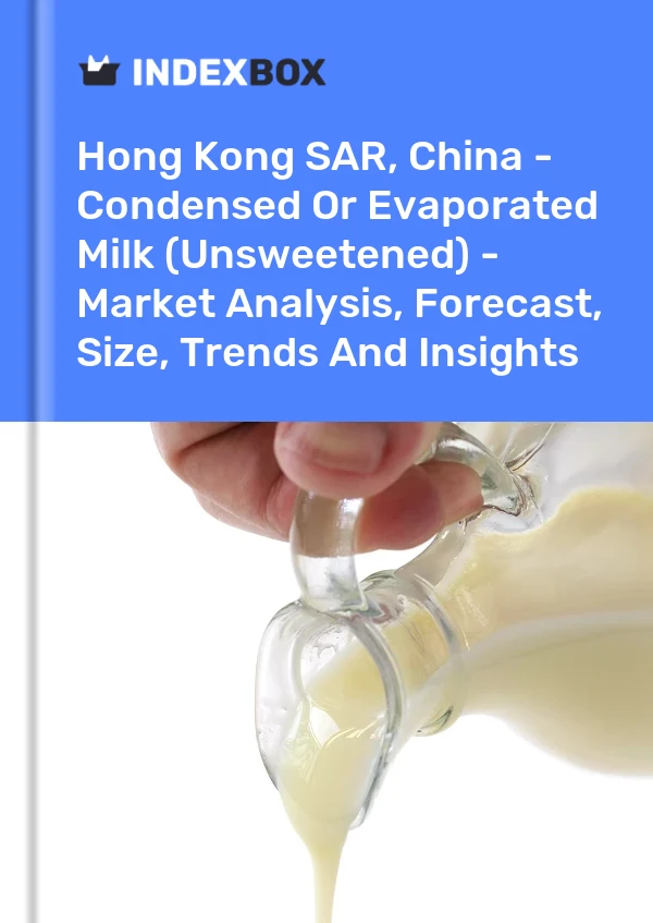 Report Hong Kong SAR, China - Condensed or Evaporated Milk (Unsweetened) - Market Analysis, Forecast, Size, Trends and Insights for 499$