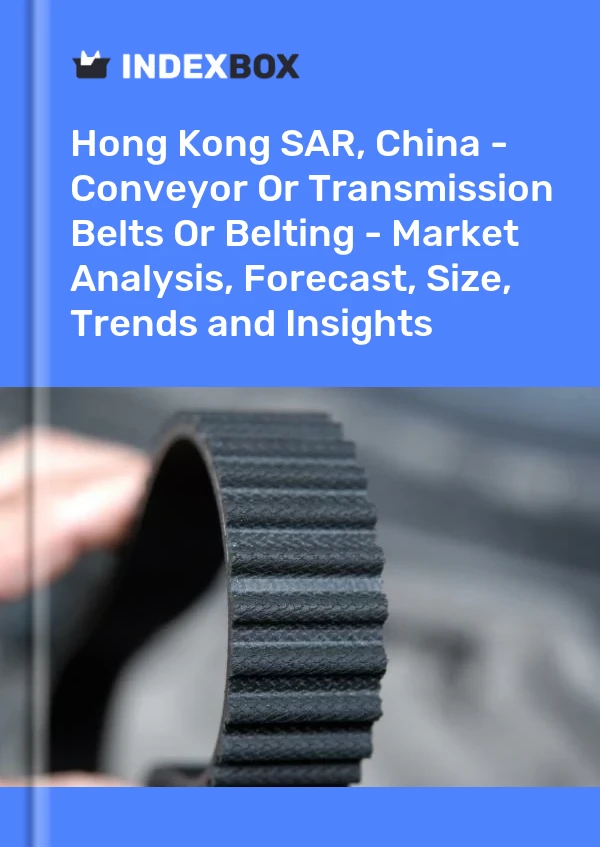 Report Hong Kong SAR, China - Conveyor or Transmission Belts or Belting - Market Analysis, Forecast, Size, Trends and Insights for 499$