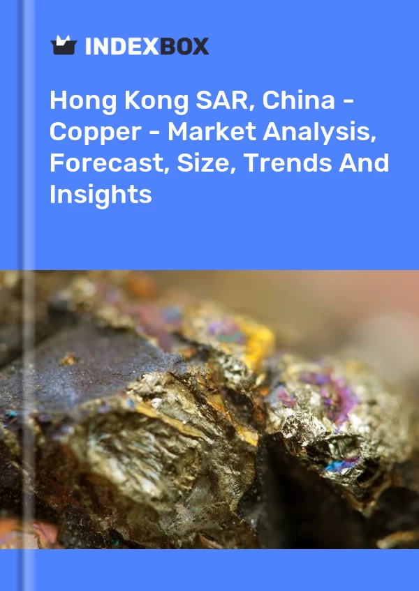 Report Hong Kong SAR, China - Copper - Market Analysis, Forecast, Size, Trends and Insights for 499$