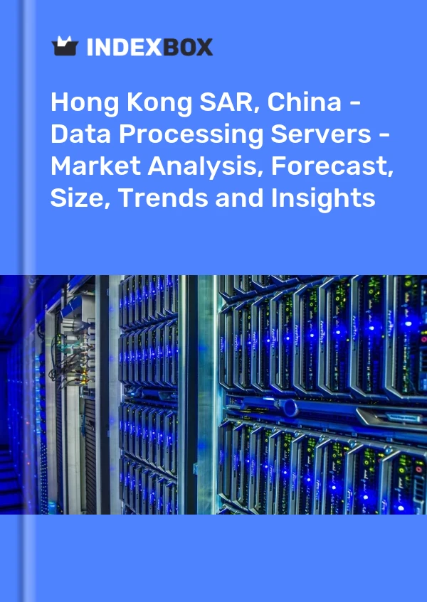 Hong Kong SAR, China - Data Processing Servers - Market Analysis, Forecast, Size, Trends and Insights