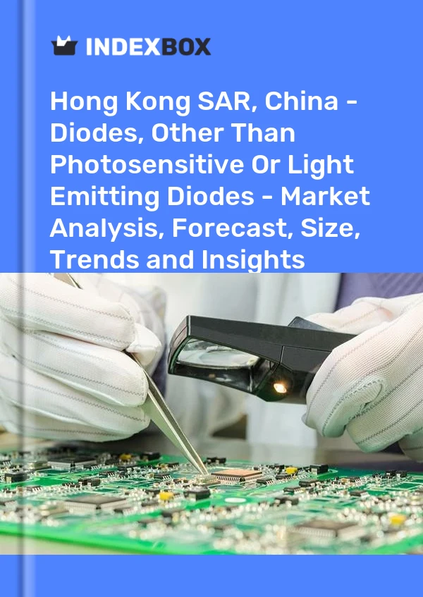 Report Hong Kong SAR, China - Diodes, Other Than Photosensitive or Light Emitting Diodes - Market Analysis, Forecast, Size, Trends and Insights for 499$