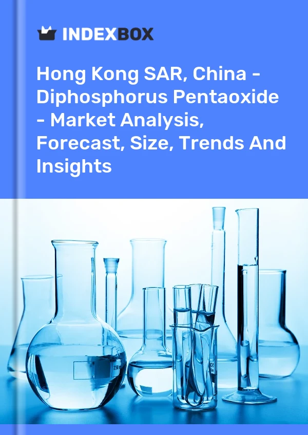 Report Hong Kong SAR, China - Diphosphorus Pentaoxide - Market Analysis, Forecast, Size, Trends and Insights for 499$