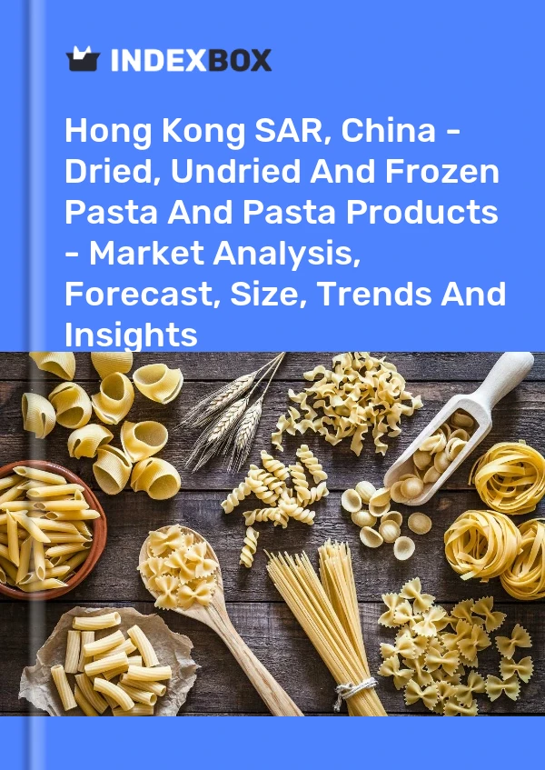 Report Hong Kong SAR, China - Dried, Undried and Frozen Pasta and Pasta Products - Market Analysis, Forecast, Size, Trends and Insights for 499$