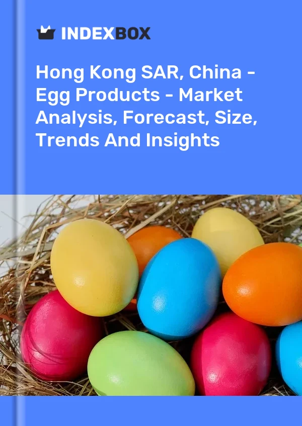 Hong Kong SAR, China - Egg Products - Market Analysis, Forecast, Size, Trends And Insights