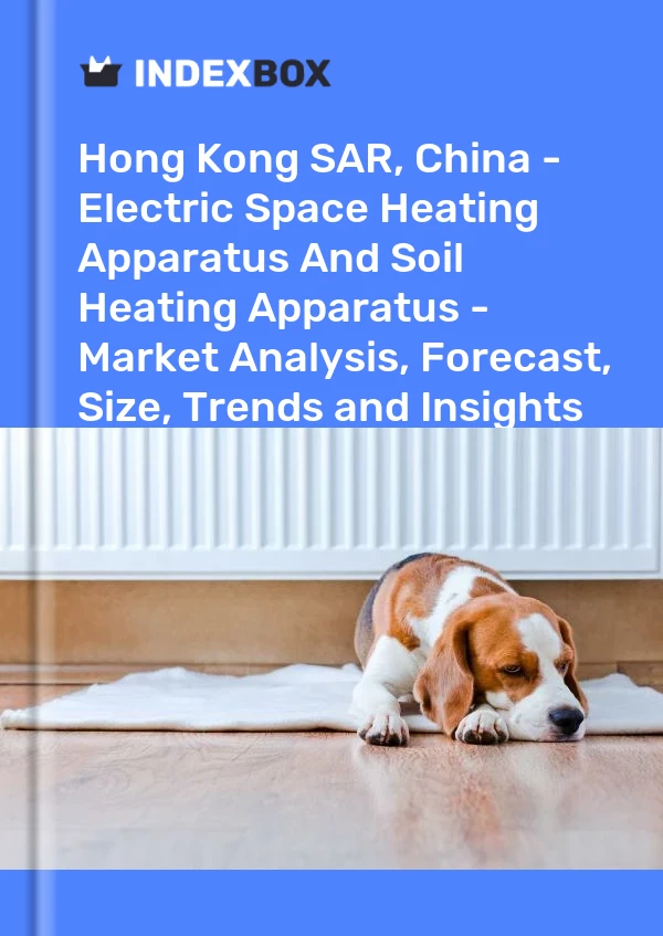 Hong Kong SAR, China - Electric Space Heating Apparatus And Soil Heating Apparatus - Market Analysis, Forecast, Size, Trends and Insights