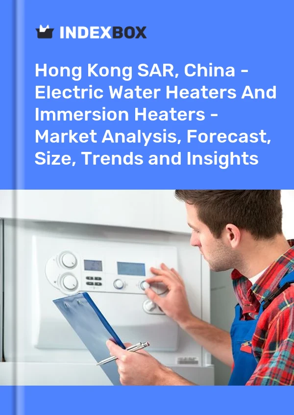 Report Hong Kong SAR, China - Electric Water Heaters and Immersion Heaters - Market Analysis, Forecast, Size, Trends and Insights for 499$